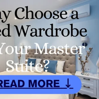Why Choose a Fitted Wardrobe for Your Master Suite